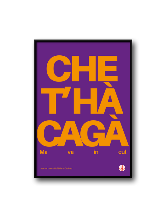 CHE T'HA CAGA