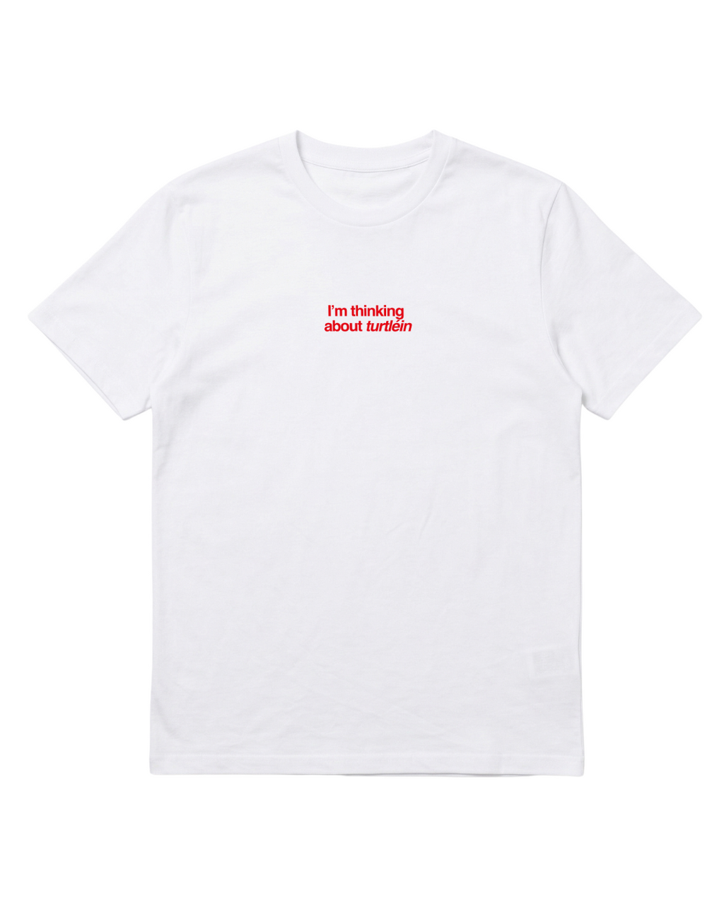 T-shirt i'm thinking about turtléin