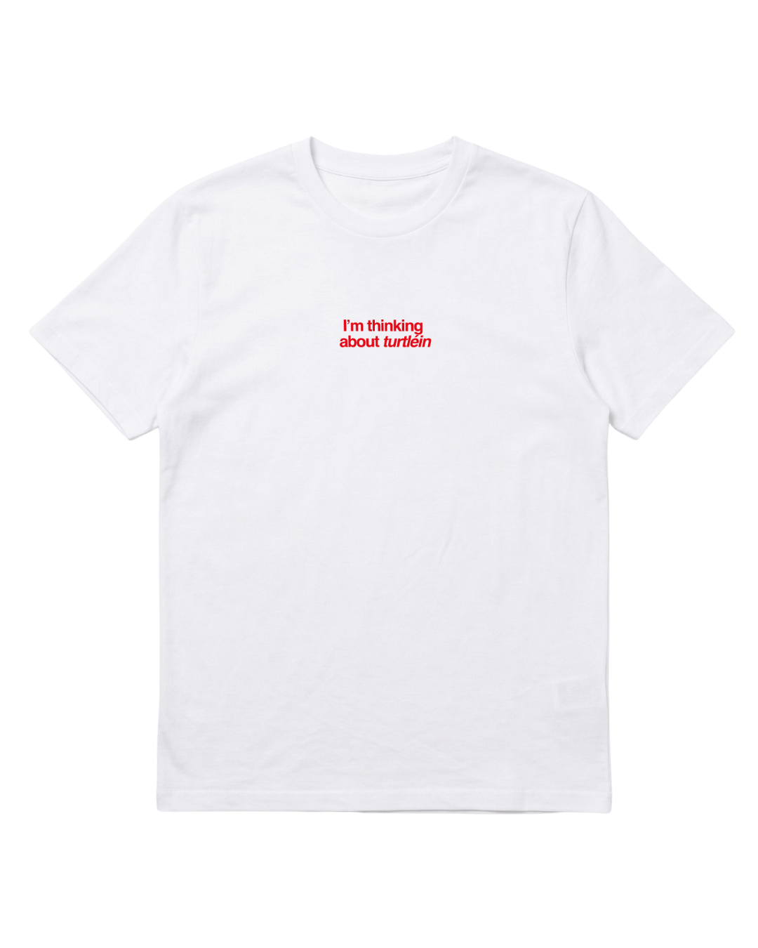 T-shirt i'm thinking about turtléin